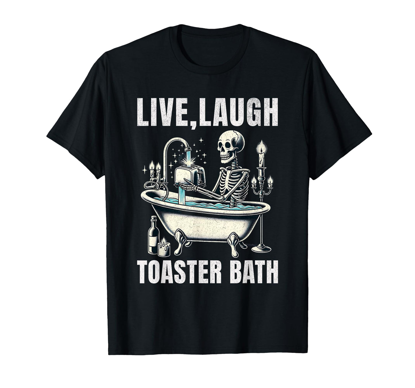 Funny Meme Saying Live Laugh Toaster Bath Gag Edgy Humor T-Shirt