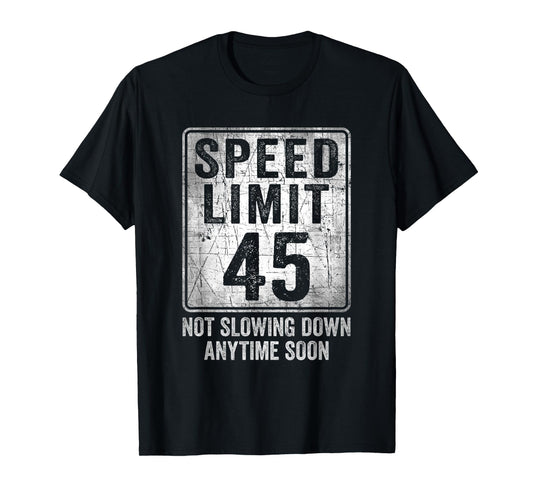 45th Birthday Speed Limit Sign Funny 45 Year Old Man Woman T-Shirt