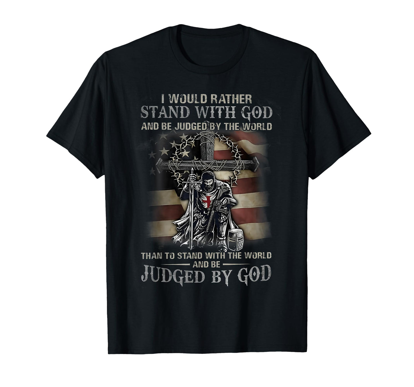 I Would Rather Stand With God And Be Judged By The World God T-Shirt