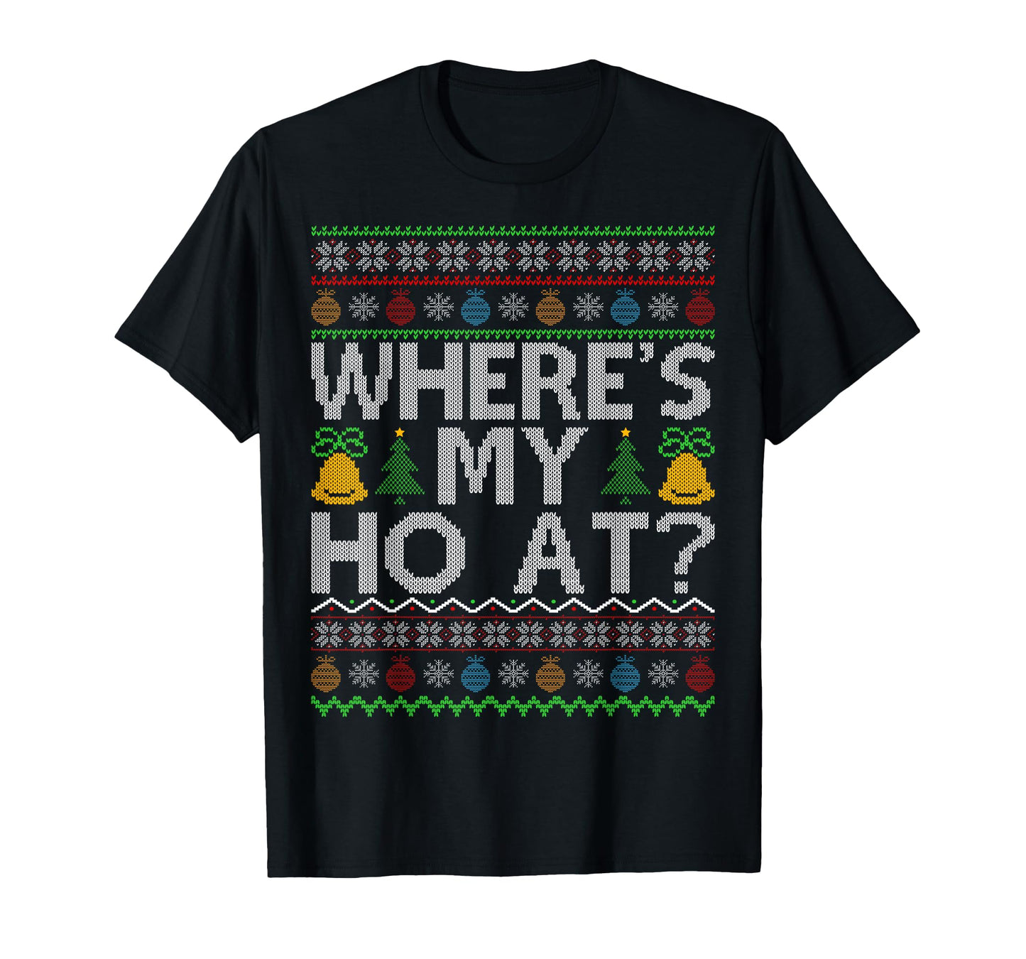 Ho Where's My Ho at Ugly Christmas Sweater Family Santa Xmas T-Shirt