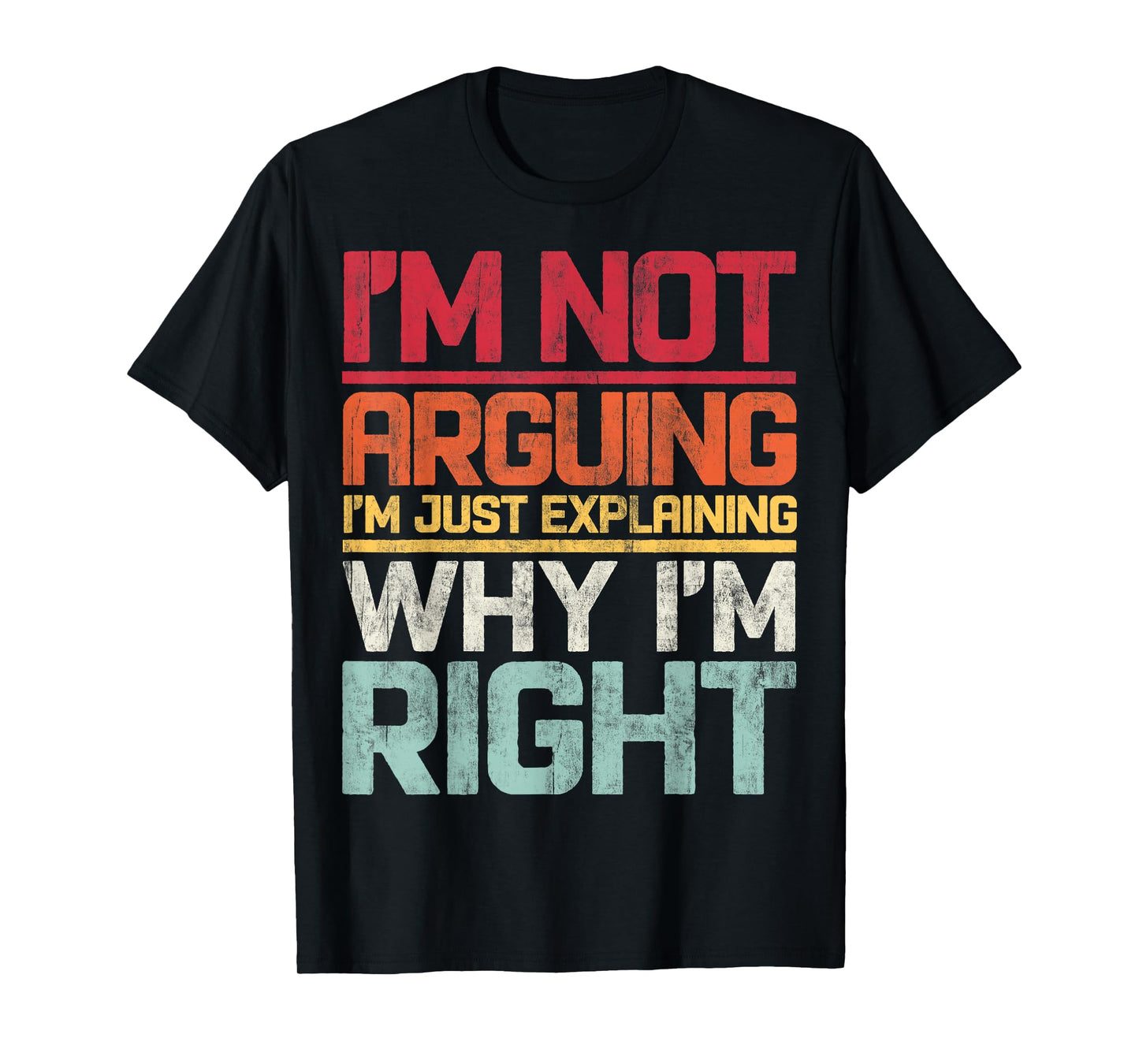 I'm not Arguing I'm Just Explaining Why i'm Right Retro T-Shirt