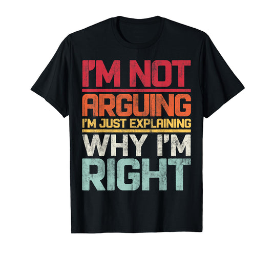 I'm not Arguing I'm Just Explaining Why i'm Right Retro T-Shirt