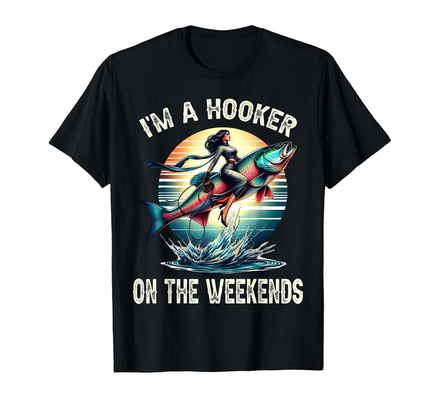 I'm A Hooker On The Weekends Funny Fishing Dirty Adult Jokes T-Shirt