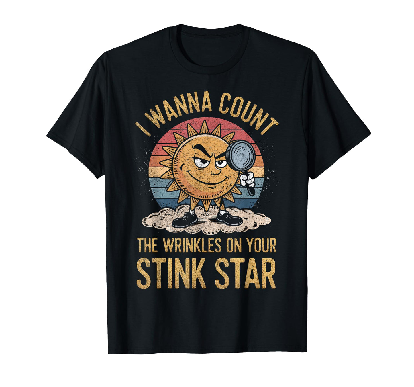 I Wanna Count The Wrinkles on Your Stink Star Adult Funny T-Shirt
