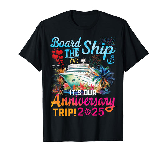 Board The Ship It's Our Anniversary Trip 2025 Couples Cruise T-Shirt