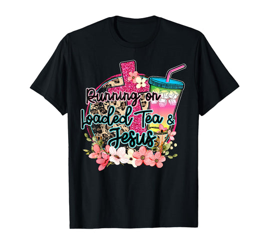 Running On Loaded Tea & Jesus Funny Tea Christian Themed T-Shirt