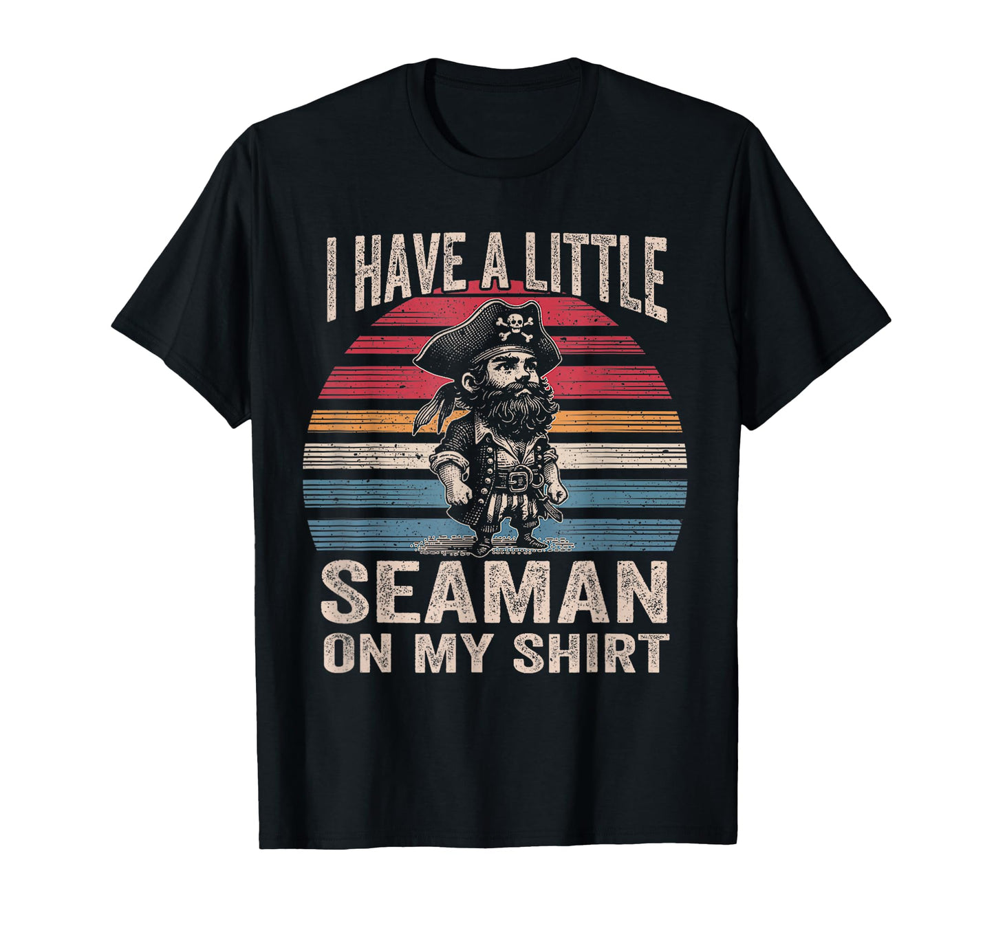 I Have A Little Seaman On My Shirt FUNNY MEME My Shirt T-Shirt