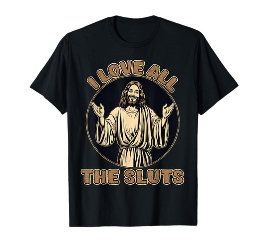 Vintage I Love All The Sluts Adult Humor Jesus T-Shirt