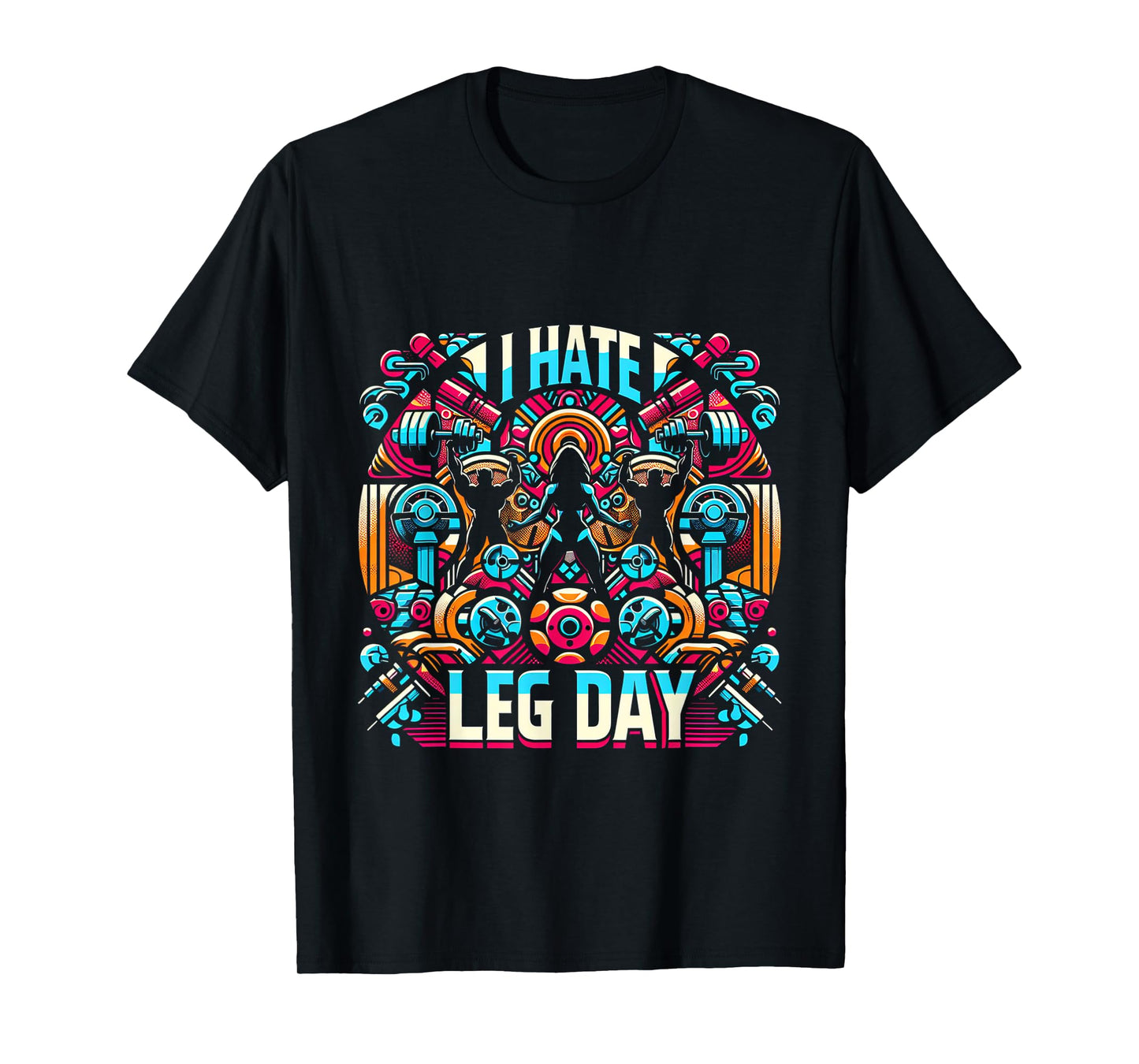 I Hate Leg Day _- T-Shirt