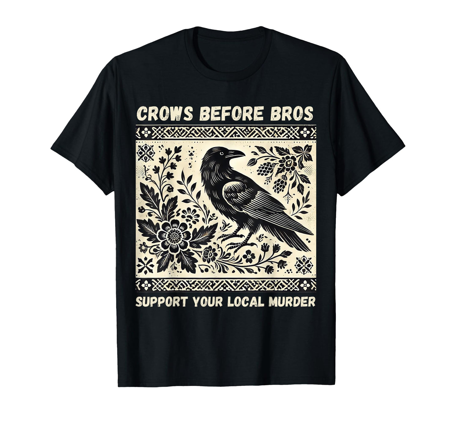 Crows Before Bros Support Your Local Murder T-Shirt