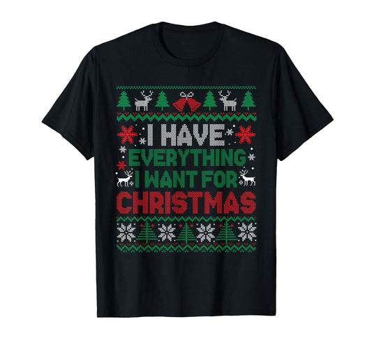 I Have Everything I Want for Christmas Its Me I'm Everything T-Shirt