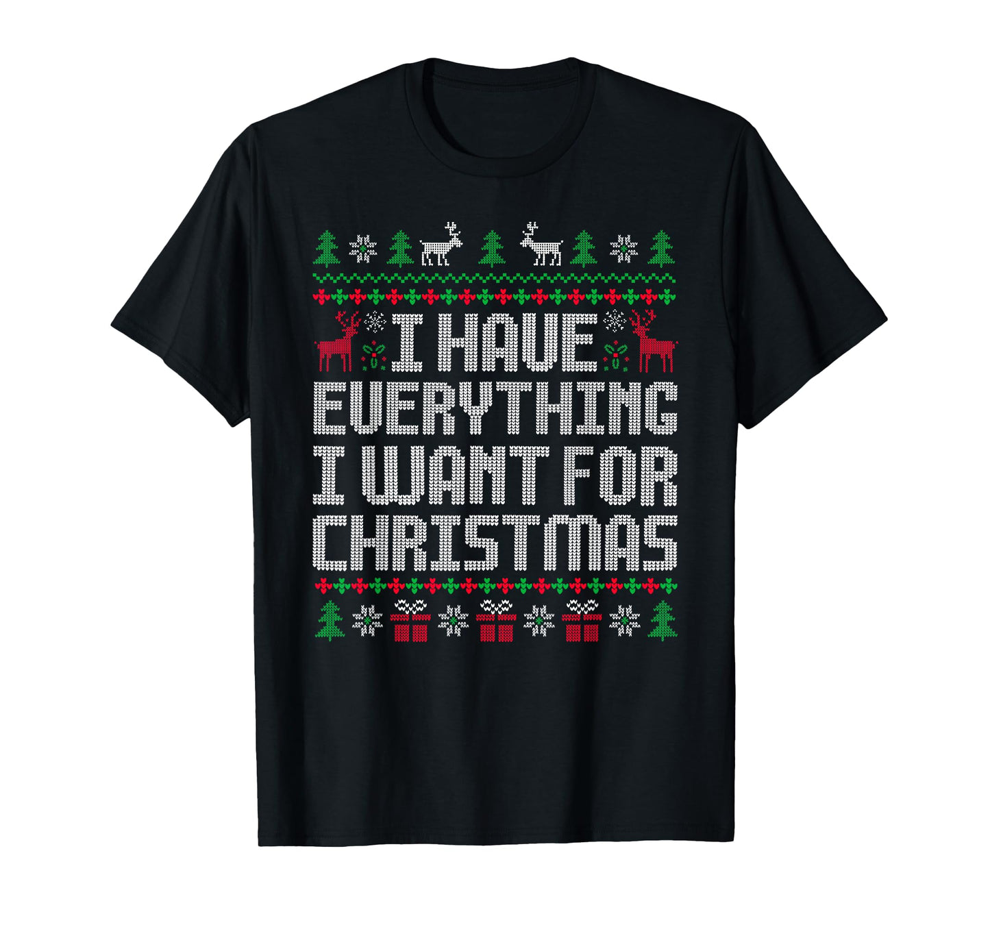I Have Everything I Want for Christmas Its Me I'm Everything T-Shirt