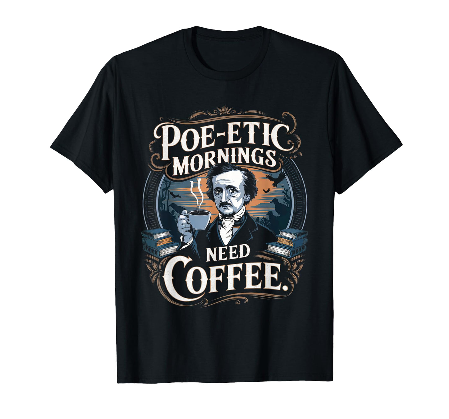 Edgar Allan Poe-etic mornings need coffee Gothic literature T-Shirt