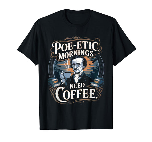 Edgar Allan Poe-etic mornings need coffee Gothic literature T-Shirt