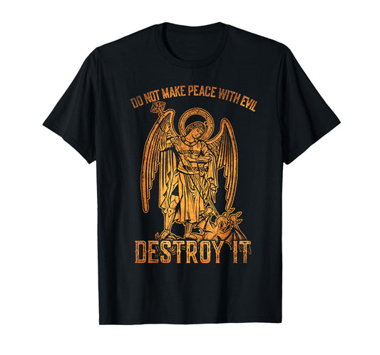 Do Not Make Peace With Evil Destroy It T-Shirt