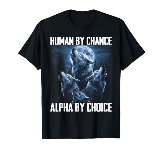 Human By Chance Alpha By Choice Funny Wolf Moon Forest Pack T-Shirt