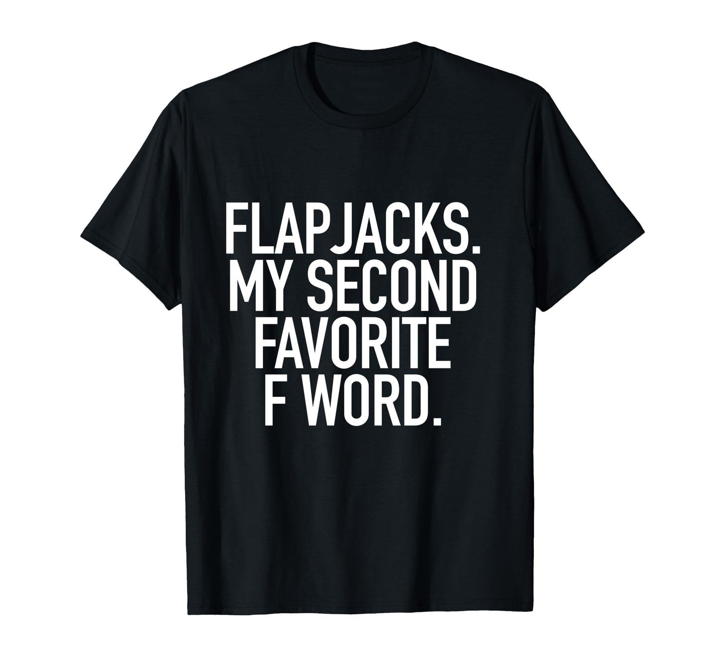 Flapjacks My Second Favorite F Word, Funny Slogan Shirt