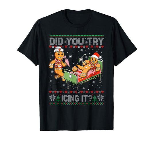 Did You Try Icing It? Gingerbread Nurse Christmas Funny Ugly T-Shirt