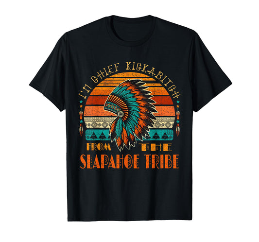 I'm Chief Kickabitch From The slapahoe Tribe Native American T-Shirt