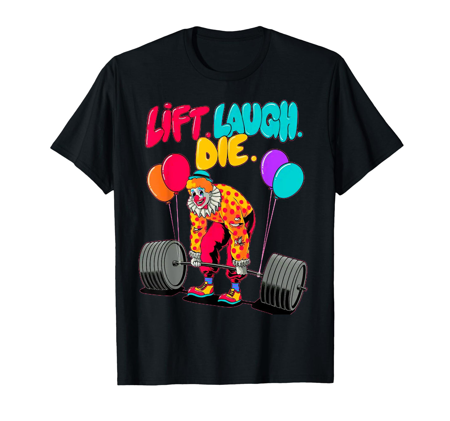 Funny Lift Laugh Die Gym Weightlifting Bodybuilding Fitness T-Shirt