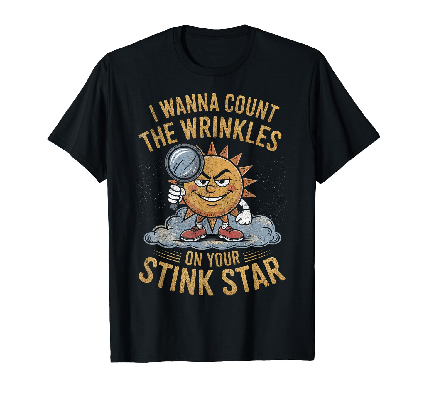 I Wanna Count The Wrinkles on Your Stink Star Adult Funny T-Shirt