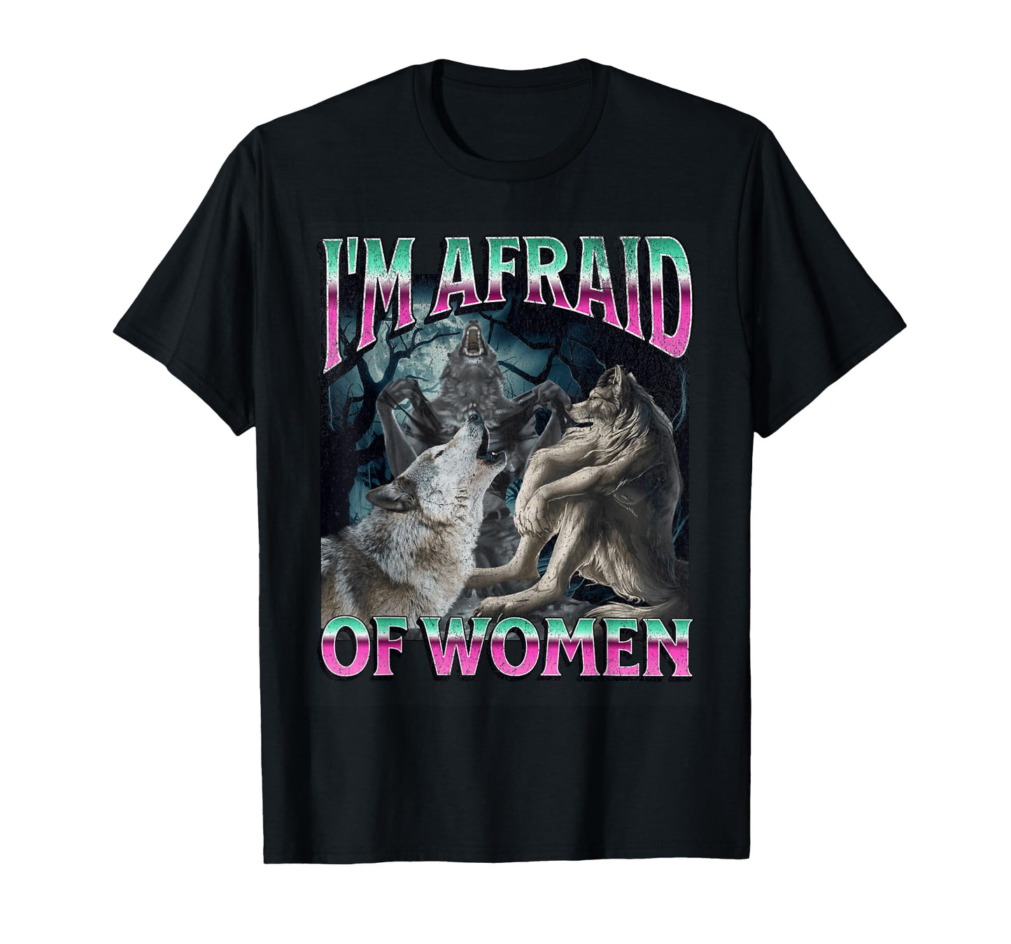 I'm Afraid Of Women Funny Werewolf Wolf Meme Bootleg T-Shirt