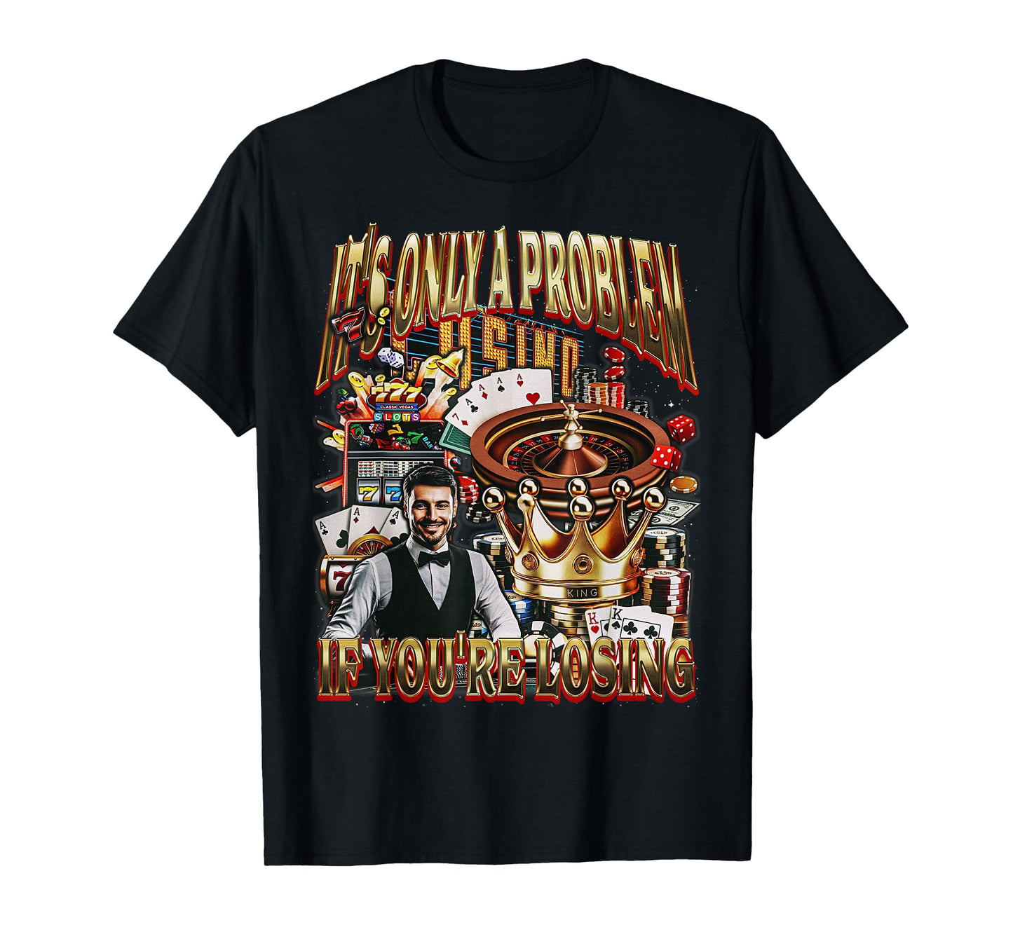 Only a Problem if You're Losing Gambling Casino Bootleg T-Shirt