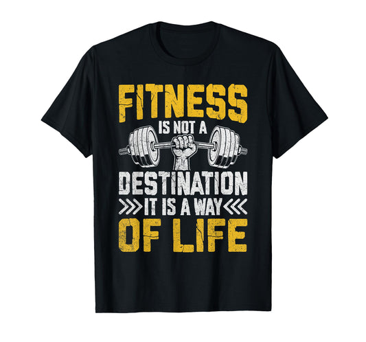 Fitness Is A Way Of Life Not A Destination T-Shirt