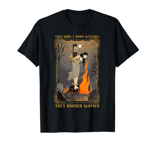 They Didn't Burn Witches They Burned Women Witch Halloween T-Shirt