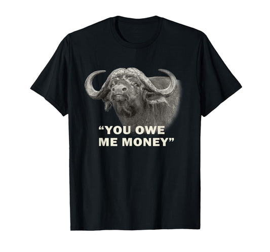 Cape Buffalo Bull You Owe Me Money Africa Safari T-Shirt