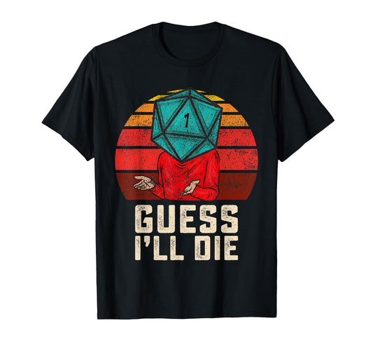 RPG Gamer Funny Guess I'll Die D20 Dice Men Women Kids Youth T-Shirt
