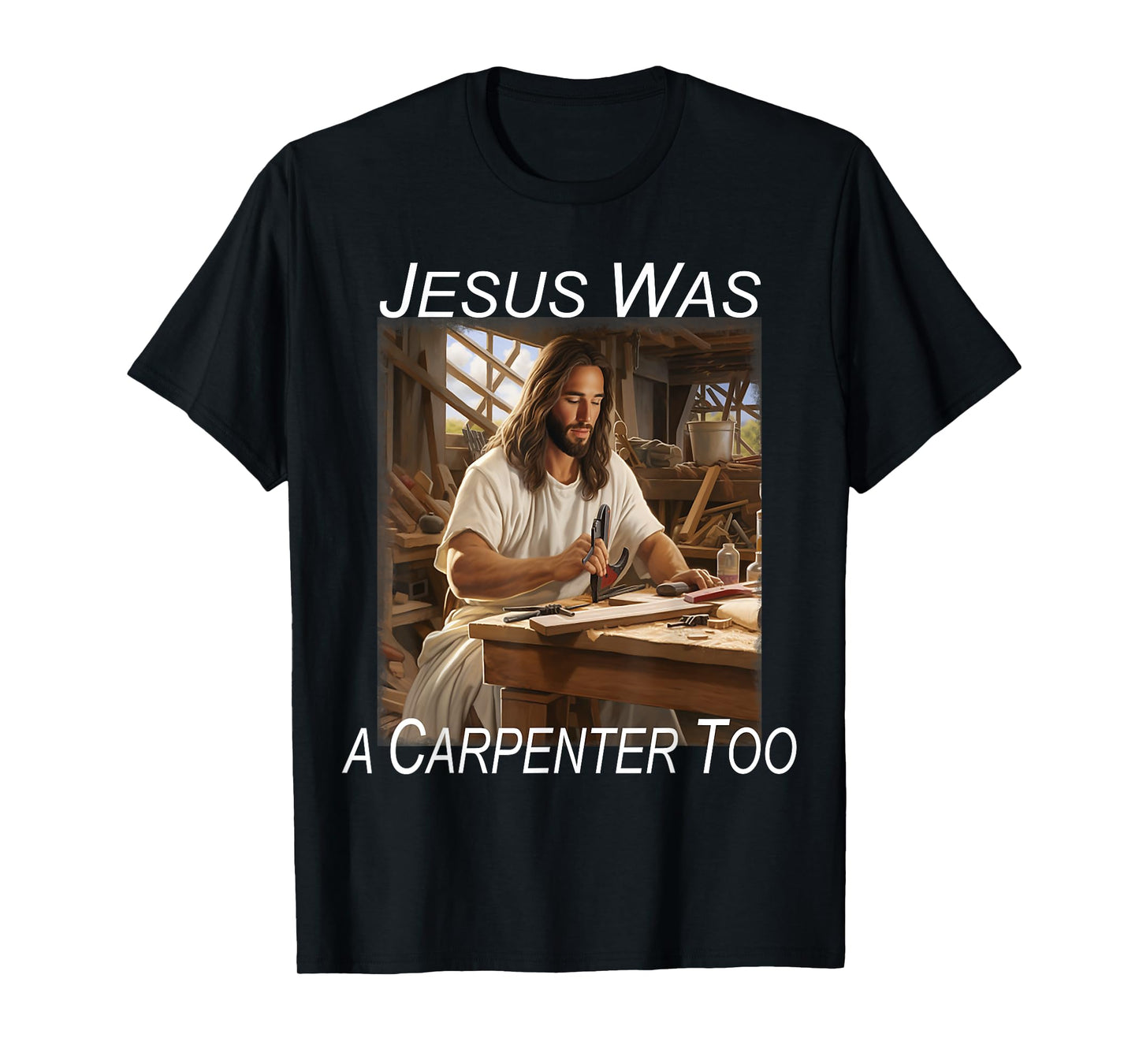 Jesus was a Carpenter T-Shirt