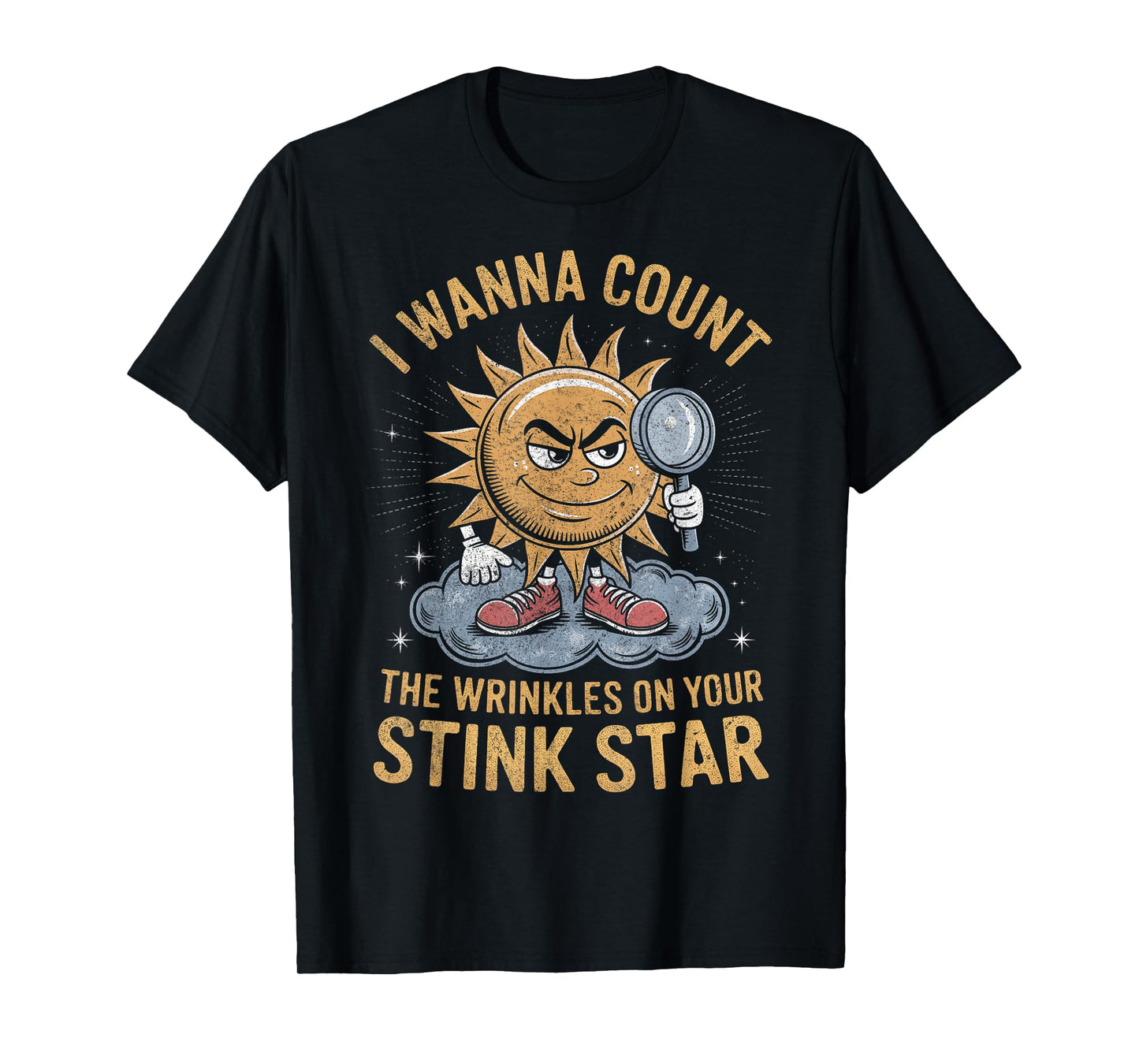 I Wanna Count The Wrinkles on Your Stink Star Adult Funny T-Shirt