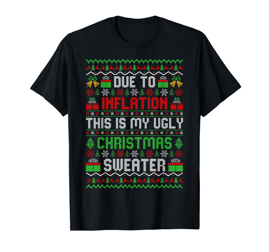 Due to Inflation This is My Ugly Sweaters Matching Christmas T-Shirt