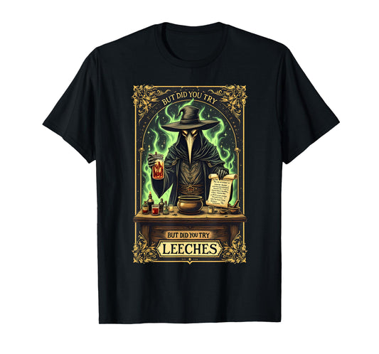 But Did You Try Leeches Plague Doctor Middle Age Medicine T-Shirt