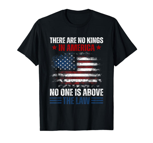 There Are No Kings In America No One Is Above The Law T-Shirt