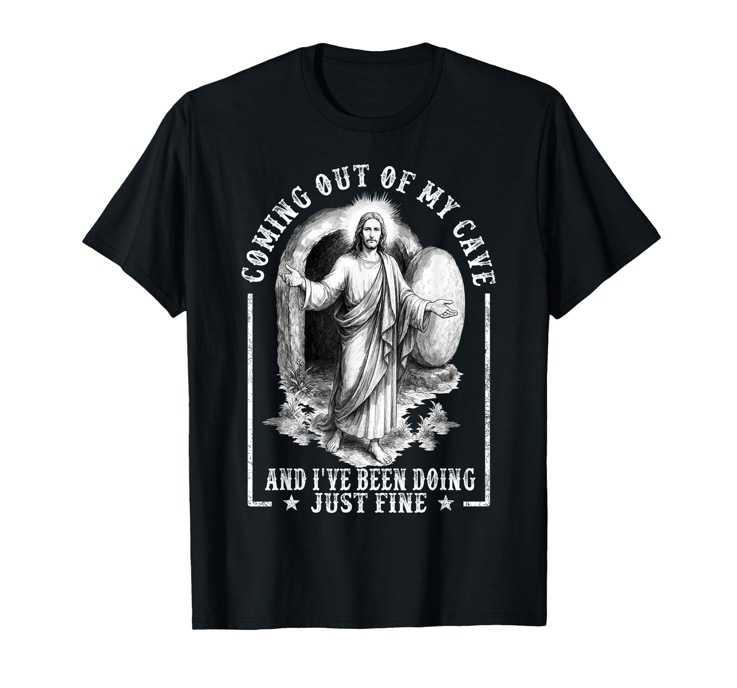 Jesus Coming Out Of My Cave And I've Been Doing Just Fine T-Shirt