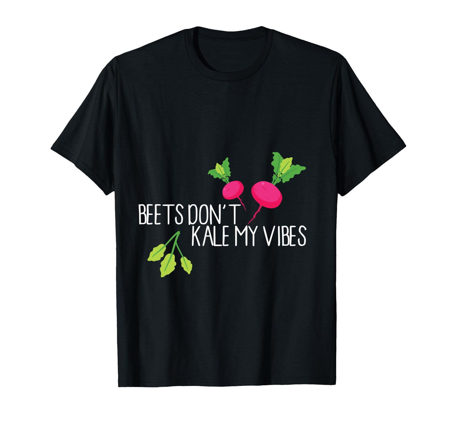 Funny Beets Don't Kale My Vibes Graphic T-Shirt