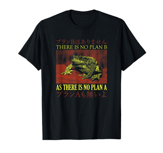 There Is No Plan B As There Is No Plan A Japanese Frog T-Shirt