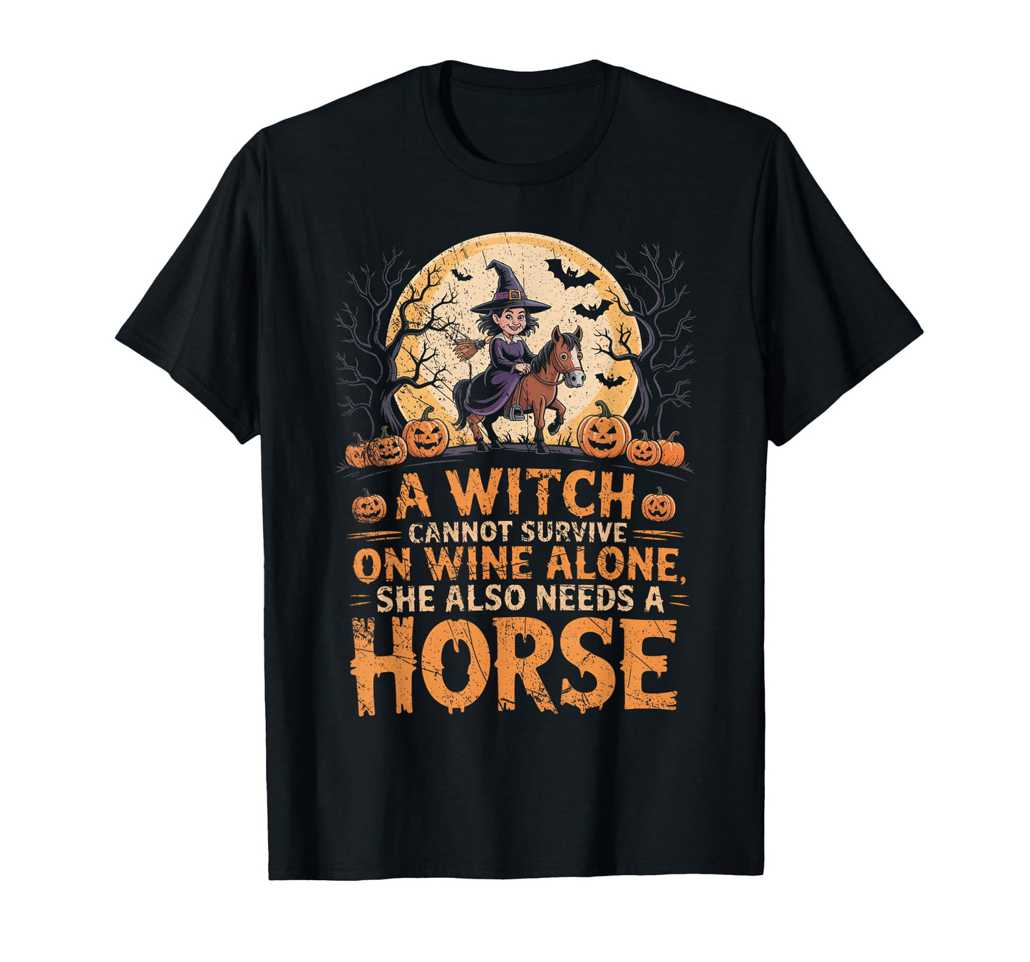 A Witch Cannot Survive on Wine Alone Needs A Horse Halloween T-Shirt
