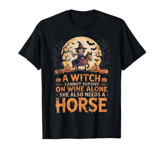 A Witch Cannot Survive on Wine Alone Needs A Horse Halloween T-Shirt