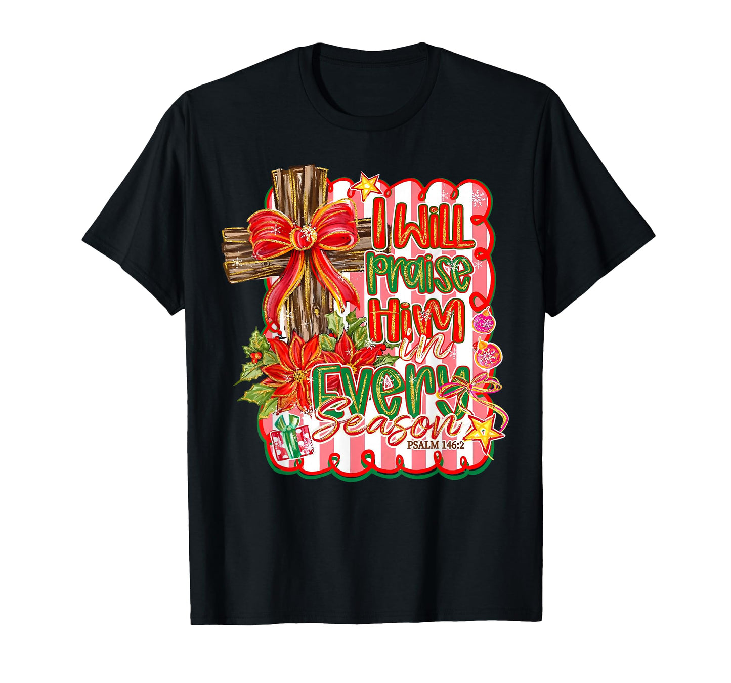 I Will Praise Him in Every Season Cross Bow Floral Christmas T-Shirt