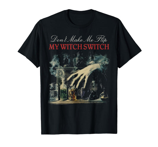 Don’t Make Me Flip My Witch Switch Funny Halloween T-Shirt