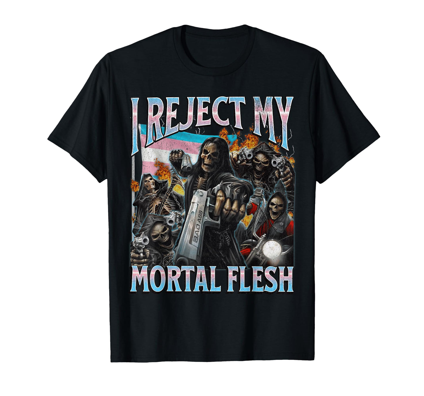 I Reject My Mortal Flesh Funny Trans Hard Skeleton Bootleg T-Shirt