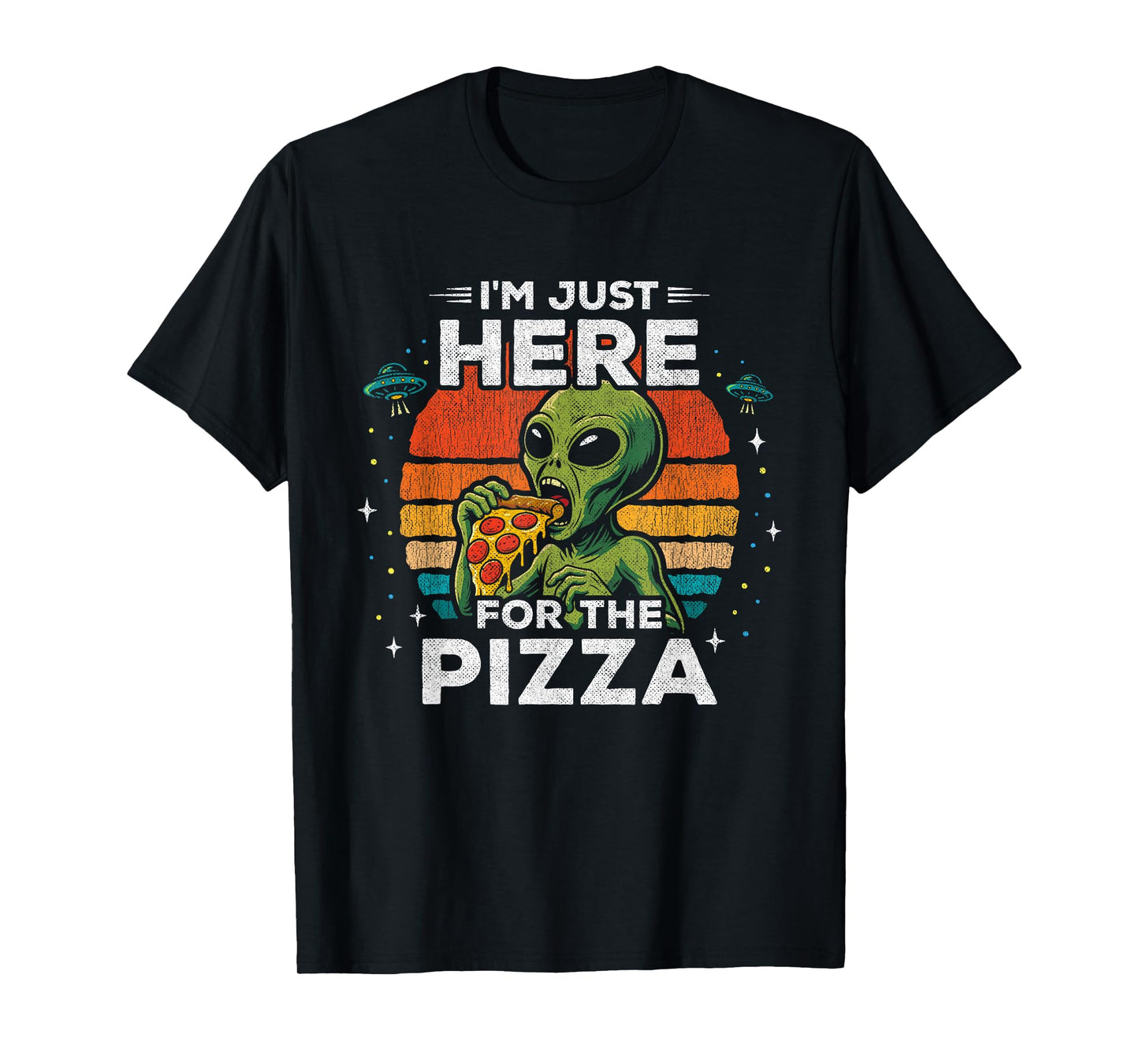 UFO Alien Graphic - Just Here for The Pizza - Funny Alien T-Shirt