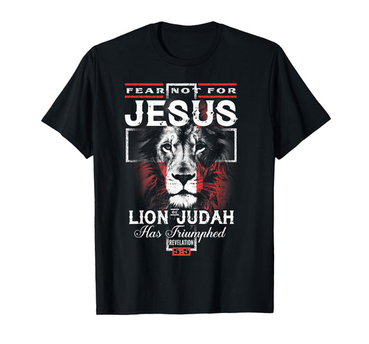 Fear Not For Jesus The Lion Of Judah Has Triumphed T-Shirt