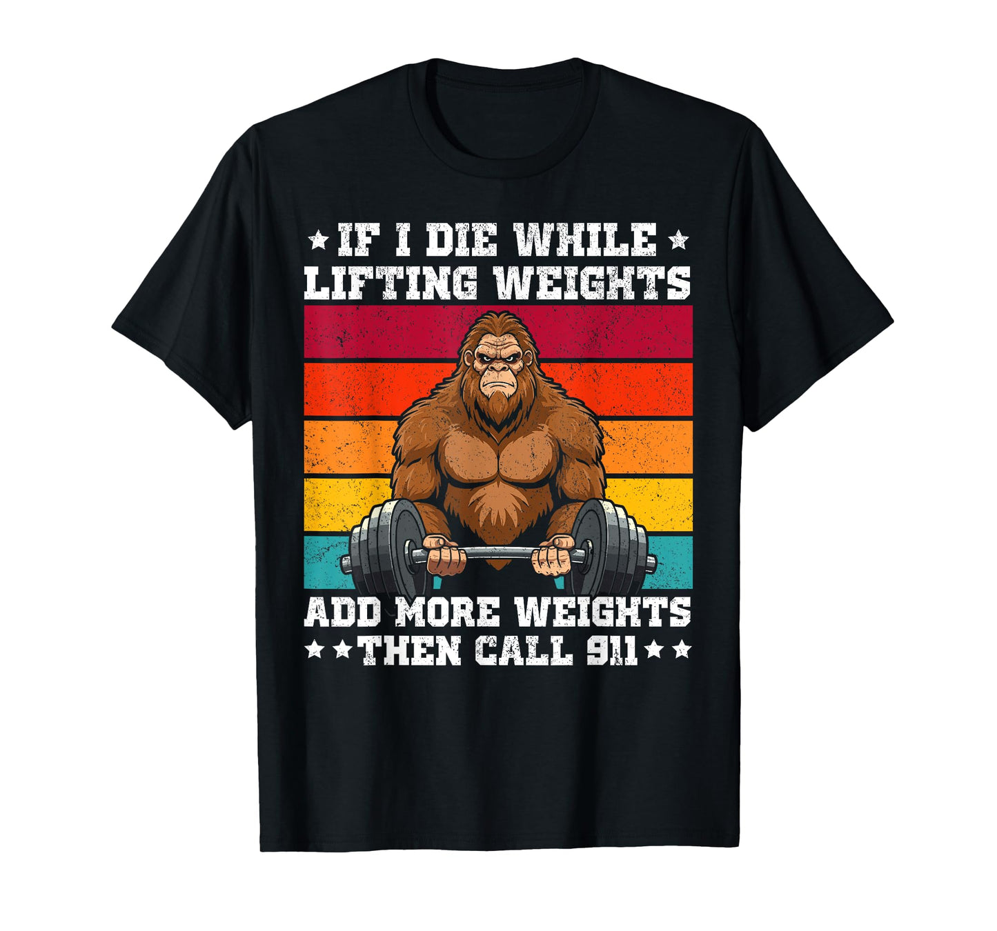 if i die while lifting weights bigfoot funny workout gym T-Shirt