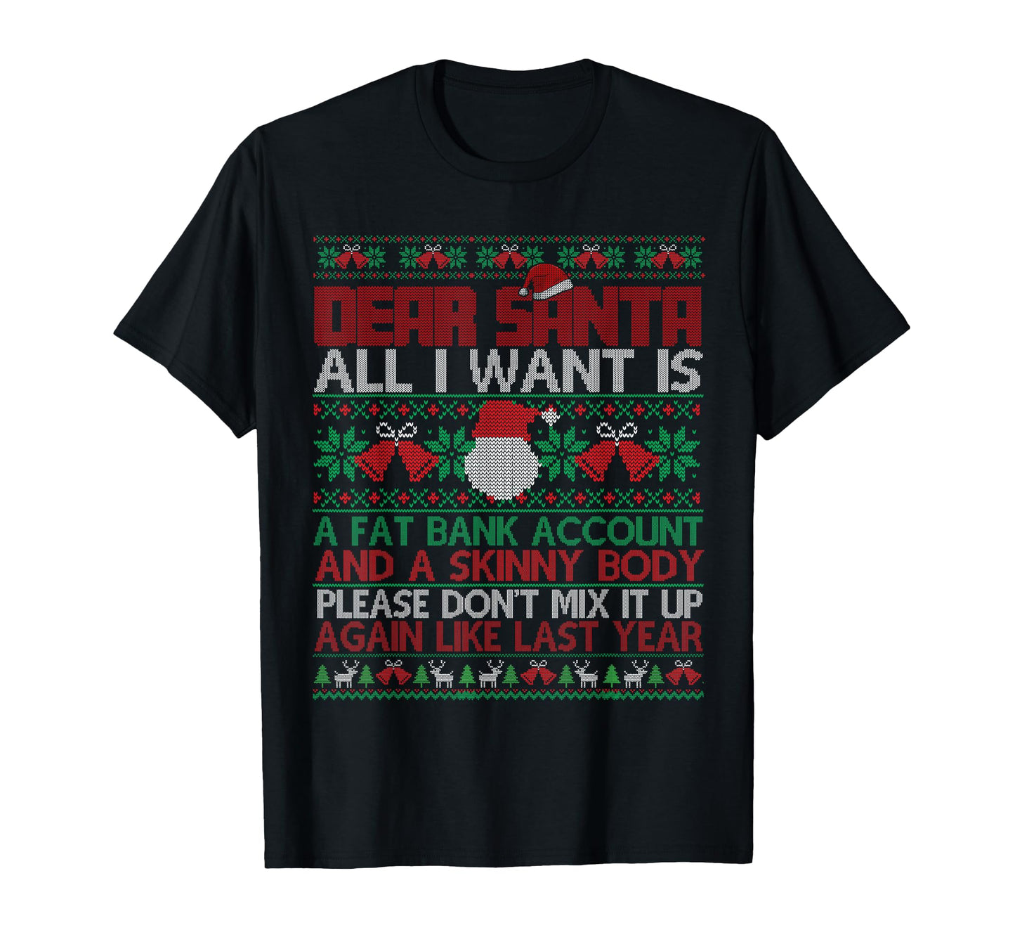 Dear Santa All I Want is Ugly Sweater Christmas Xmas Men WOM T-Shirt