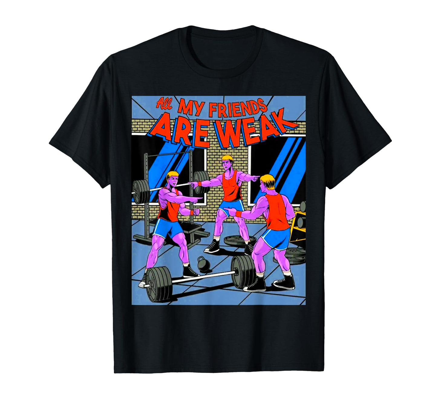 All My Friends Are Weak Fitness Weightlifting Bodybuilding T-Shirt