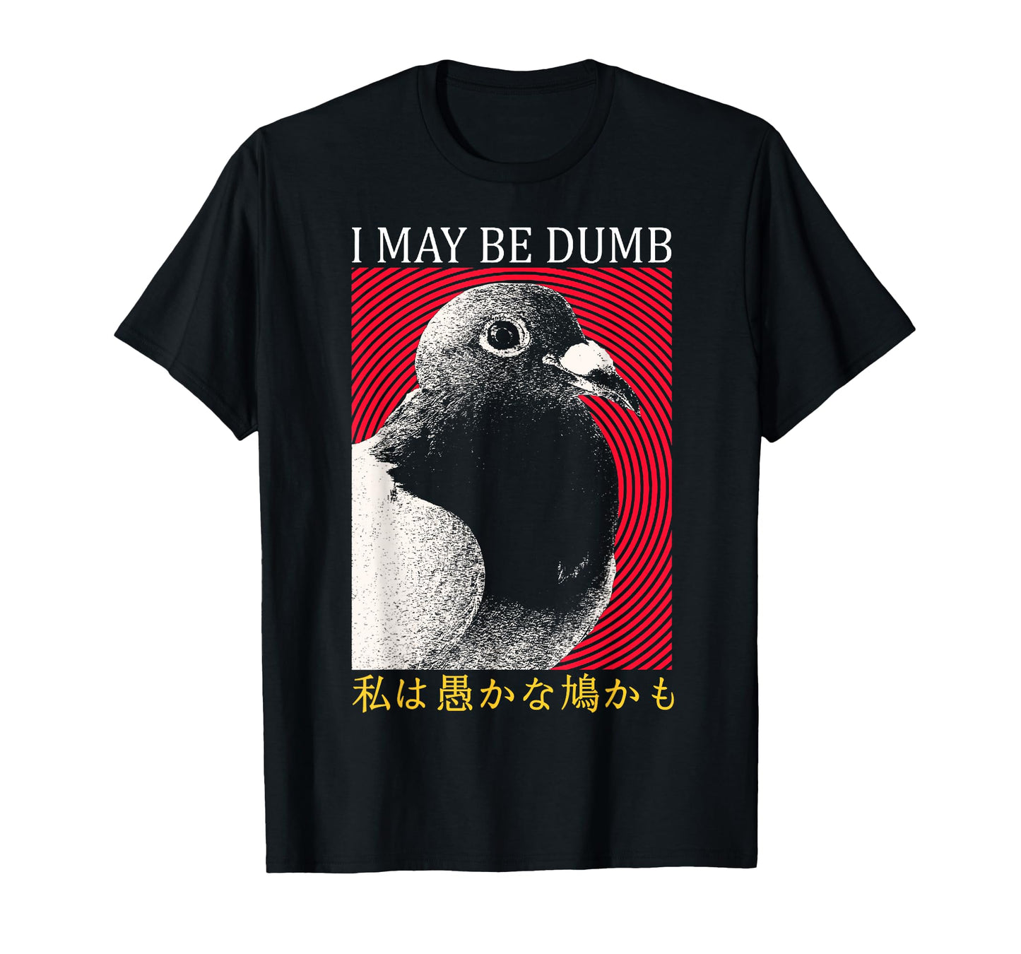 I May Be Dumb Pigeon Japanese T-Shirt